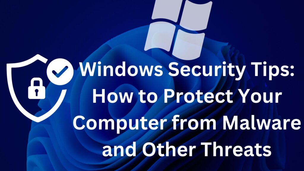Top 5 Windows Security Tips Protect Your Computer from Malware