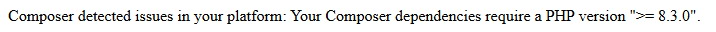 Browser page showing the Composer error: Composer detected issues in your platform: Your Composer dependencies require a PHP version >= 8.3.0